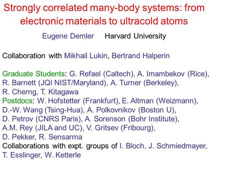 Eugene Demler Harvard University Strongly correlated many-body systems: from electronic materials to ultracold atoms Collaboration with Mikhail Lukin,