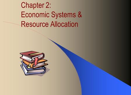 Chapter 2: Economic Systems & Resource Allocation