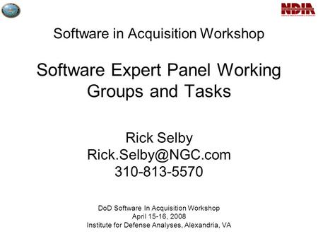 Software in Acquisition Workshop Software Expert Panel Working Groups and Tasks Rick Selby 310-813-5570 DoD Software In Acquisition.