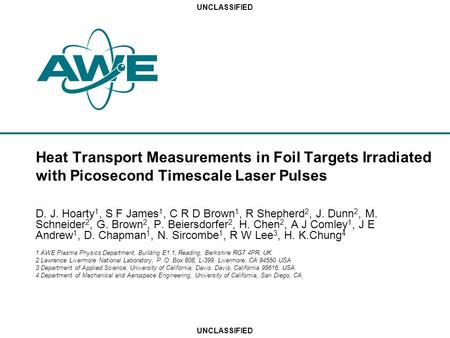 UNCLASSIFIED Heat Transport Measurements in Foil Targets Irradiated with Picosecond Timescale Laser Pulses D. J. Hoarty 1, S F James 1, C R D Brown 1,