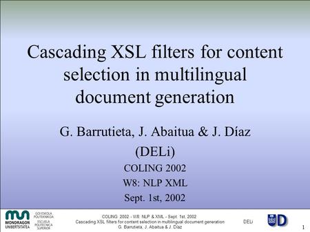DELi COLING 2002 - W8: NLP & XML - Sept. 1st, 2002 Cascading XSL filters for content selection in multilingual document generation G. Barrutieta, J. Abaitua.