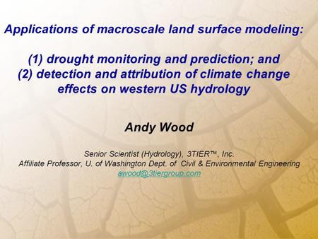 Applications of macroscale land surface modeling: (1) drought monitoring and prediction; and (2) detection and attribution of climate change effects on.