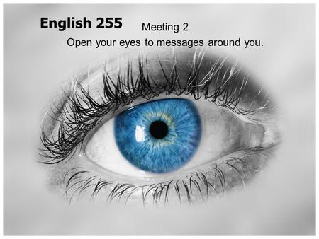 Meeting 2 Open your eyes to messages around you.