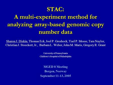 STAC: A multi-experiment method for analyzing array-based genomic copy number data Sharon J. Diskin, Thomas Eck, Joel P. Greshock, Yael P. Mosse, Tara.