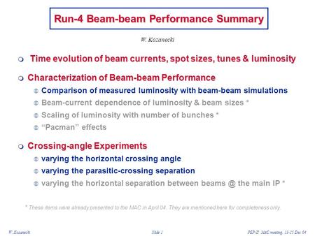 W. KozaneckiPEP-II MAC meeting, 13-15 Dec 04Slide 1 Run-4 Beam-beam Performance Summary  Time evolution of beam currents, spot sizes, tunes & luminosity.