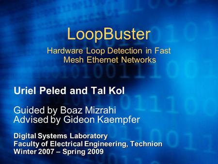 LoopBuster Hardware Loop Detection in Fast Mesh Ethernet Networks Uriel Peled and Tal Kol Guided by Boaz Mizrahi Advised by Gideon Kaempfer Digital Systems.