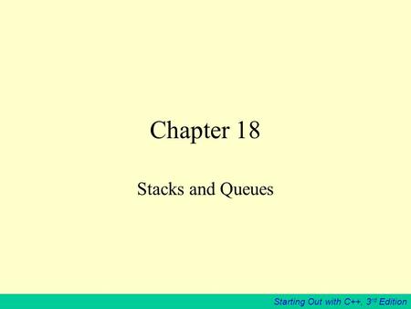 Starting Out with C++, 3 rd Edition Chapter 18 Stacks and Queues.