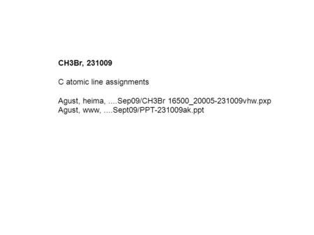 CH3Br, 231009 C atomic line assignments Agust, heima,....Sep09/CH3Br 16500_20005-231009vhw.pxp Agust, www,....Sept09/PPT-231009ak.ppt.