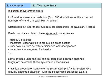 8. Hypotheses 8.4 Two more things K. Desch – Statistical methods of data analysis SS10 Inclusion of systematic errors LHR methods needs a prediction (from.