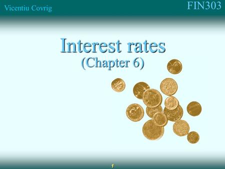 FIN303 Vicentiu Covrig 1 Interest rates (Chapter 6)
