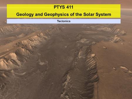 PTYS 411 Geology and Geophysics of the Solar System Tectonics.