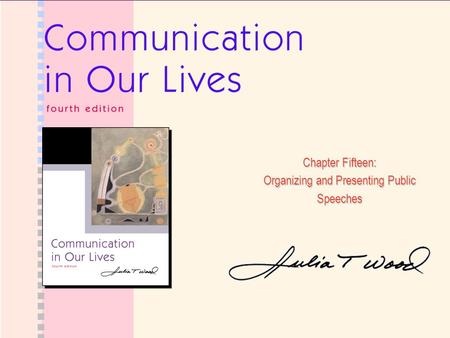 Chapter Fifteen: Organizing and Presenting Public Speeches.