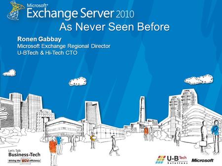 As Never Seen Before Ronen Gabbay Microsoft Exchange Regional Director U-BTech & Hi-Tech CTO.