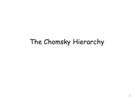 1 The Chomsky Hierarchy. 2 Unrestricted Grammars: Rules have form String of variables and terminals String of variables and terminals.