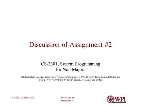 Discussion of Assignment #2 CS-2301, B-Term 20091 Discussion of Assignment #2 CS-2301, System Programming for Non-Majors (Slides include materials from.