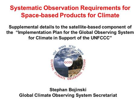 Systematic Observation Requirements for Space-based Products for Climate Supplemental details to the satellite-based component of the “Implementation Plan.