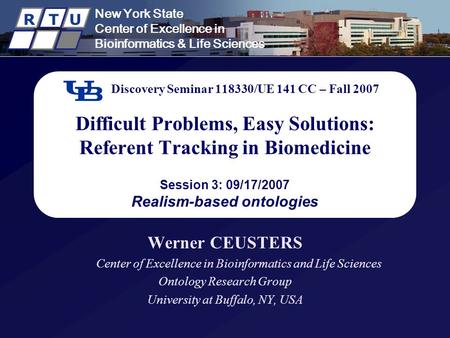 New York State Center of Excellence in Bioinformatics & Life Sciences R T U Discovery Seminar 118330/UE 141 CC – Fall 2007 Difficult Problems, Easy Solutions: