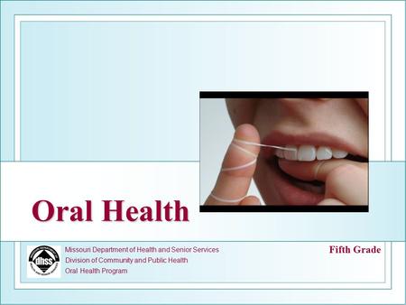 Missouri Department of Health and Senior Services Division of Community and Public Health Oral Health Program Oral Health Fifth Grade.