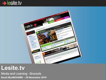Lesite.tv Media and Learning - Brussels David BLANCHARD – 26 Novembre 2010.