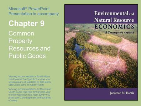Microsoft ® PowerPoint Presentation to accompany Chapter 9 Common Property Resources and Public Goods Viewing recommendations for Windows: Use the Arial.