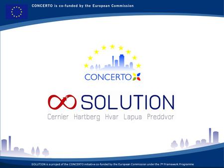 SOLUTION is a project of the CONCERTO initiative co-funded by the European Commission under the 7 th Framework Programme.