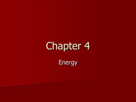 Chapter 4 Energy. What is energy? Def: ability to cause _________________ Def: ability to cause _________________ Every change involves _______________________.