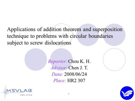 1 Applications of addition theorem and superposition technique to problems with circular boundaries subject to screw dislocations Reporter: Chou K. H.