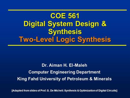 COE 561 Digital System Design & Synthesis Two-Level Logic Synthesis Dr. Aiman H. El-Maleh Computer Engineering Department King Fahd University of Petroleum.