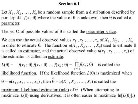 Section 6.1 Let X 1, X 2, …, X n be a random sample from a distribution described by p.m.f./p.d.f. f(x ;  ) where the value of  is unknown; then  is.