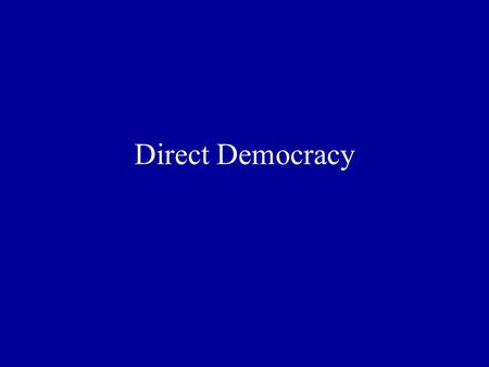 Direct Democracy. A process that enables citizens to bypass their state legislature by placing proposed statutes and, in some states, constitutional amendments,