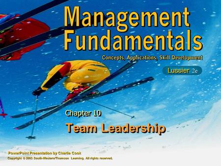 PowerPoint Presentation by Charlie Cook Team Leadership Chapter 10 Copyright © 2003 South-Western/Thomson Learning. All rights reserved.