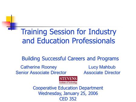 Training Session for Industry and Education Professionals Catherine RooneyLucy Mahbub Senior Associate DirectorAssociate Director Cooperative Education.