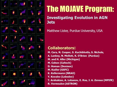 The MOJAVE Program: Investigating Evolution in AGN Jets Collaborators : M. Cara, N. Cooper, S. Kuchibhotla, S. Nichols, A. Lankey, N. Mellott, K. O'Brien.