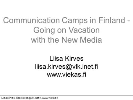 Liisa Kirves,  Communication Camps in Finland - Going on Vacation with the New Media Liisa Kirves
