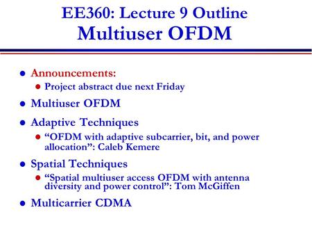 EE360: Lecture 9 Outline Multiuser OFDM Announcements: Project abstract due next Friday Multiuser OFDM Adaptive Techniques “OFDM with adaptive subcarrier,