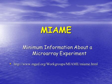 MIAME Minimum Information About a Microarray Experiment