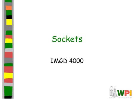 Sockets IMGD 4000. Outline Socket basics Socket details (TCP and UDP) Socket options Final notes.