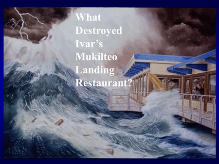 What Destroyed Ivar’s Mukilteo Landing Restaurant?