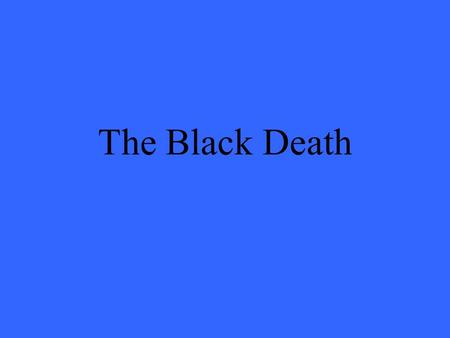 The Black Death.