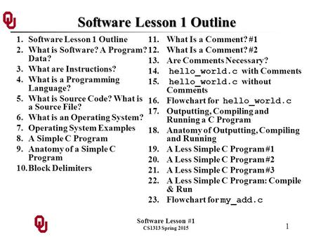 Software Lesson #1 CS1313 Spring 2015 1 Software Lesson 1 Outline 1.Software Lesson 1 Outline 2.What is Software? A Program? Data? 3.What are Instructions?