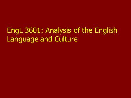 EngL 3601: Analysis of the English Language and Culture.