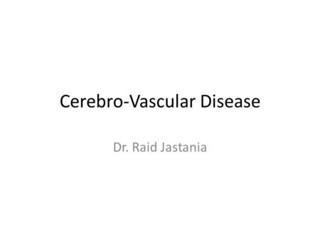 Cerebro-Vascular Disease Dr. Raid Jastania. Cerebrovascular disease – Congenital/Developmental – Acquired – Localized lesion: Blockage – Thrombosis.
