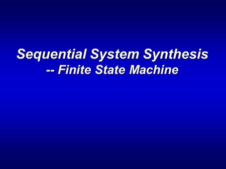 Sequential System Synthesis -- Finite State Machine.