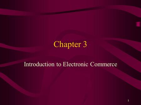 1 Chapter 3 Introduction to Electronic Commerce. 2 Learning Objectives In this chapter, you will learn about: The basic elements of electronic commerce.