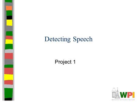 Detecting Speech Project 1. Outline Motivation Problem Statement Details Hints.