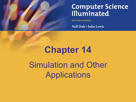 Chapter 14 Simulation and Other Applications. 14-2 Chapter Goals Define simulation Give examples of complex systems Distinguish between continuous and.