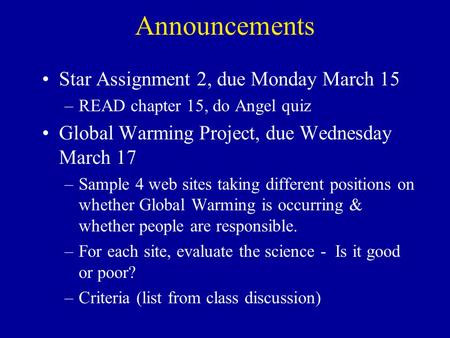 Announcements Star Assignment 2, due Monday March 15 –READ chapter 15, do Angel quiz Global Warming Project, due Wednesday March 17 –Sample 4 web sites.