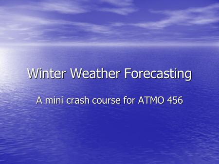 Winter Weather Forecasting A mini crash course for ATMO 456.