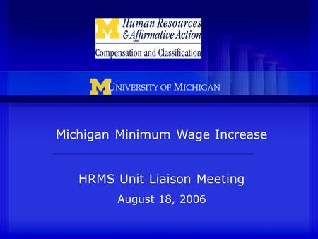 UL Presentation Aug 18, 2006 Michigan Minimum Wage Increase HRMS Unit Liaison Meeting August 18, 2006.
