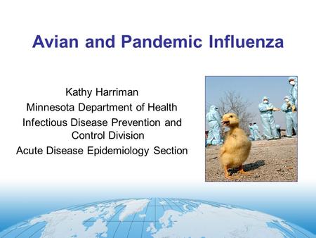 Avian and Pandemic Influenza Kathy Harriman Minnesota Department of Health Infectious Disease Prevention and Control Division Acute Disease Epidemiology.